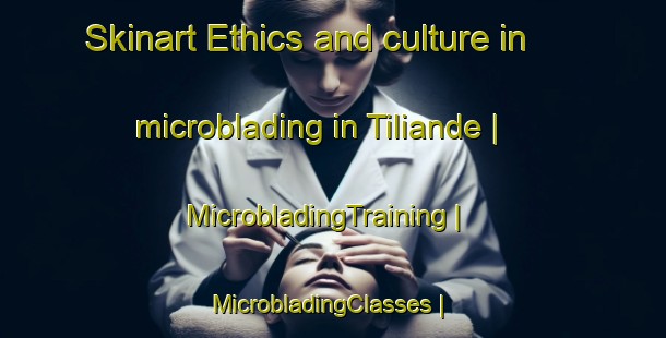 Skinart Ethics and culture in microblading in Tiliande | MicrobladingTraining | MicrobladingClasses | SkinartTraining-Senegal